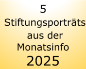 5 Stiftungsporträts aus der Monatsinfo 2025