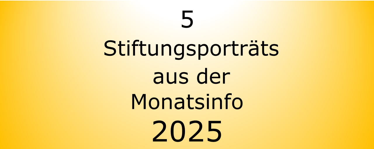 5 Stiftungsporträts aus der Monatsinfo 2025